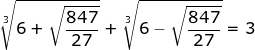 \small \fn_jvn \sqrt[3]{6+\sqrt{\frac{847}{27}}}+\sqrt[3]{6-\sqrt{\frac{847}{27}}}=3